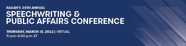 Ragan’s 34th Annual Speechwriting & Public Affairs Conference | Thursday March 31, 2022 | 11 a.m. - 4:30 pm E.T. | Virtual