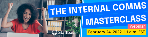 Ragan’s FREE webinar, in partnership with Staffbase | The Internal Comms Masterclass | February 24, 2022 | 11 a.m.hero-side EST 