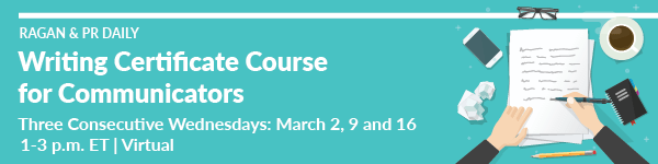 Ragan’s Writing Certificate Course for Communicators | March 2, 9, and 16 | 1-3 pm E.T. | Virtual