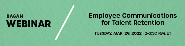 Ragan Webinar - Employee Communications for Talent Retention | Tuesday March 29, 2022 | 2 - 3:30 pm E.T.