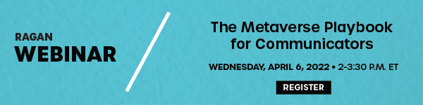 Ragan Webinar - The Metaverse Playbook for Communicators | Wednesday April 6, 2022 | 2 - 3:30 pm ET