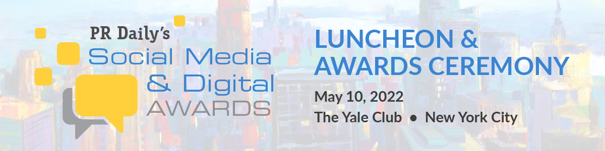 PR Daily’s 2022 Social Media & Digital Luncheon Awards May 10 from 12 – 2 p.m. EST at the Yale Club in NYC