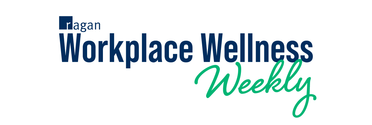 Ragan's Workplace Wellness Weekly