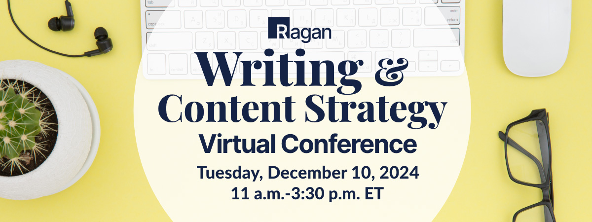 Ragan | Writing & Content Strategy Virtual Conference | Tuesday, December 10, 2024 | 11 am - 3:30 pm ET